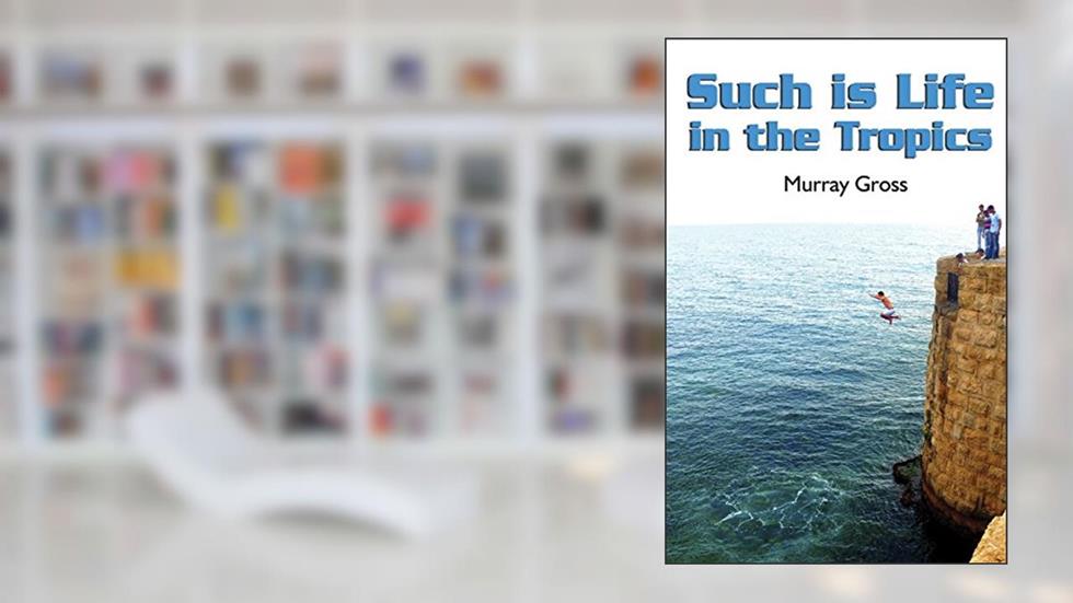 Such is Life in the Tropics, written by Murray Gross