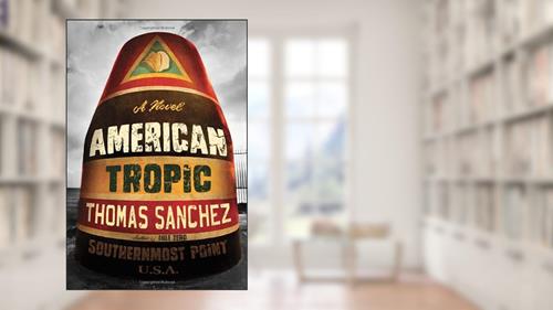 Cover from American Tropic, written by Thomas Sanchez