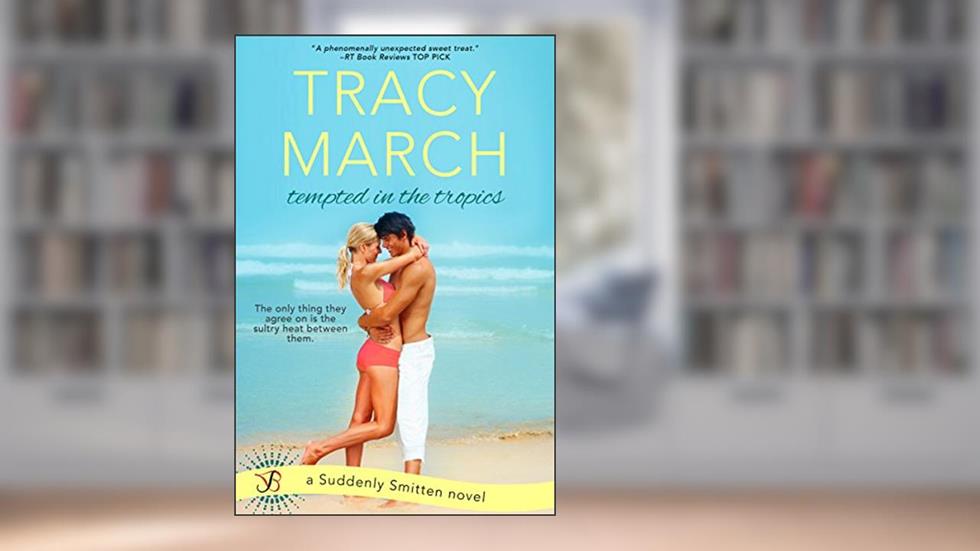 Tempted in the Tropics: A Suddenly Smitten Novel, written by Tracy March