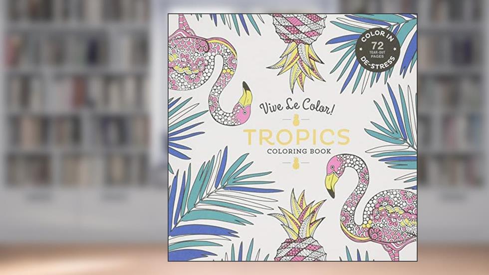 Vive Le Color! Tropics (Adult Coloring Book): Color In; De-stress (72 Tear-out Pages), written by Abrams Noterie