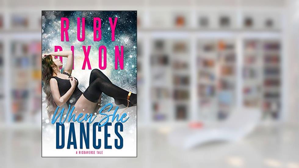 When She Dances: A SciFi Alien Romance (Risdaverse), written by Ruby Dixon