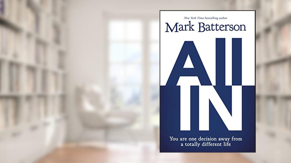 All In: You Are One Decision Away From a Totally Different Life, written by Mark Batterson
