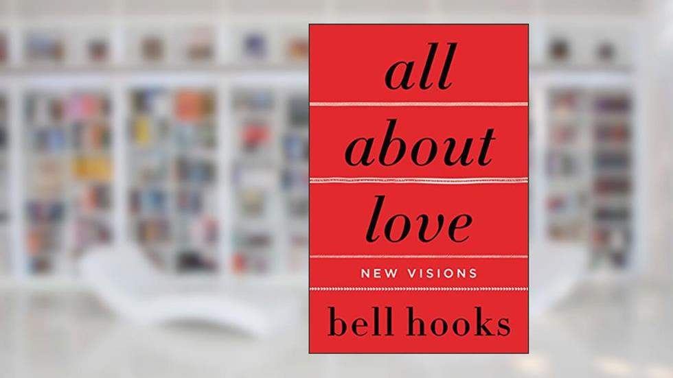 All About Love: New Visions (Love Song to the Nation Book 1), written by bell hooks