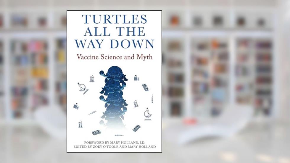 Turtles All The Way Down: Vaccine Science and Myth, written by Anonymous