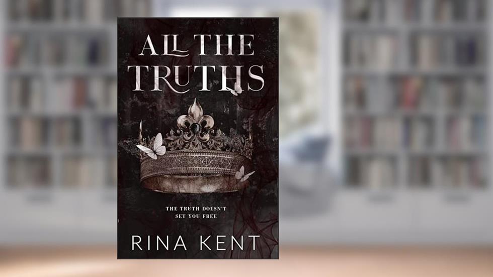 All The Truths: A Dark New Adult Romance (Lies & Truths Duet Book 2), written by Rina Kent