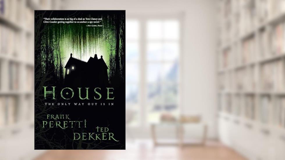 House, written by Frank E. Peretti; Ted Dekker