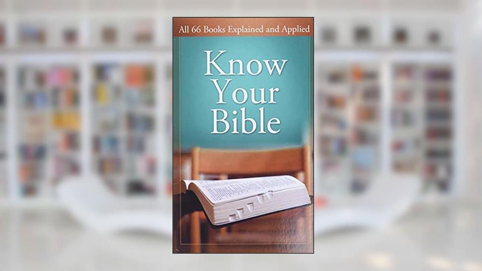 Know Your Bible: All 66 Books Explained, written by George Knight