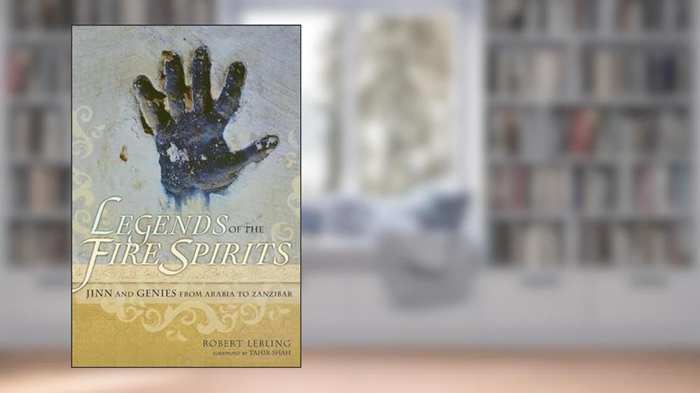 Legends of the Fire Spirits: Jinn and Genies from Arabia to Zanzibar, written by Robert Lebling