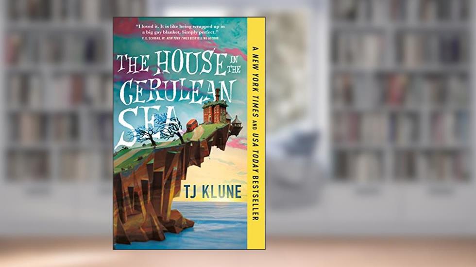 The House in the Cerulean Sea (Cerulean Chronicles Book 1), written by TJ Klune