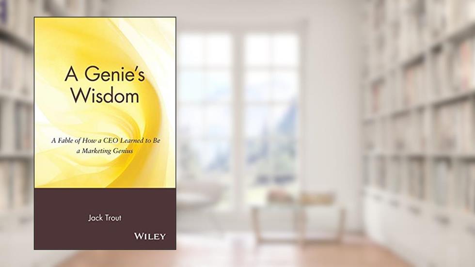 A Genie's Wisdom: A Fable of How a CEO Learned to Be a Marketing Genius, written by Jack Trout
