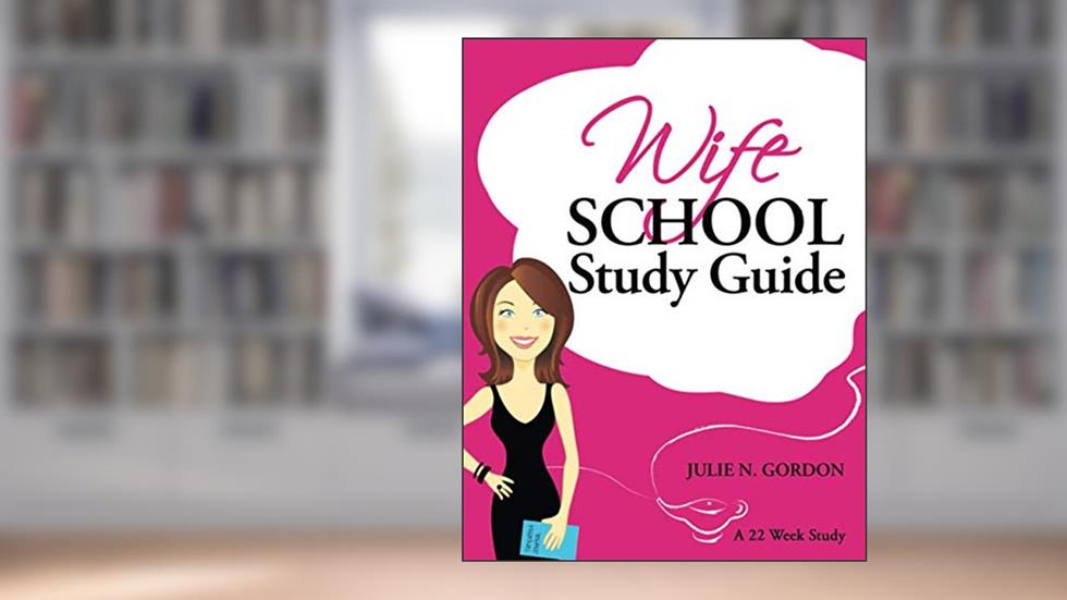 Wife School Study Guide (Genie Series), written by Julie N. Gordon