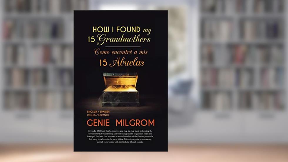 How I Found My 15 Grandmothers -Como Encontre A Mis 15 Abuelas: A Step by Step Guide-Una Guia Paso a Paso, written by Genie Milgrom
