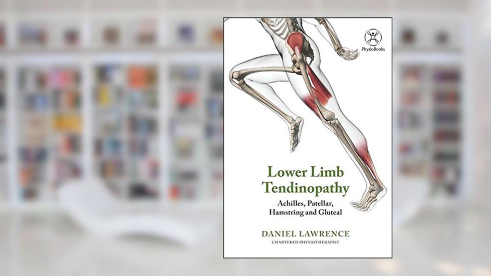 Lower Limb Tendinopathy: Achilles, Patellar, Hamstring & Gluteal (Colour Version), written by Daniel Lawrence