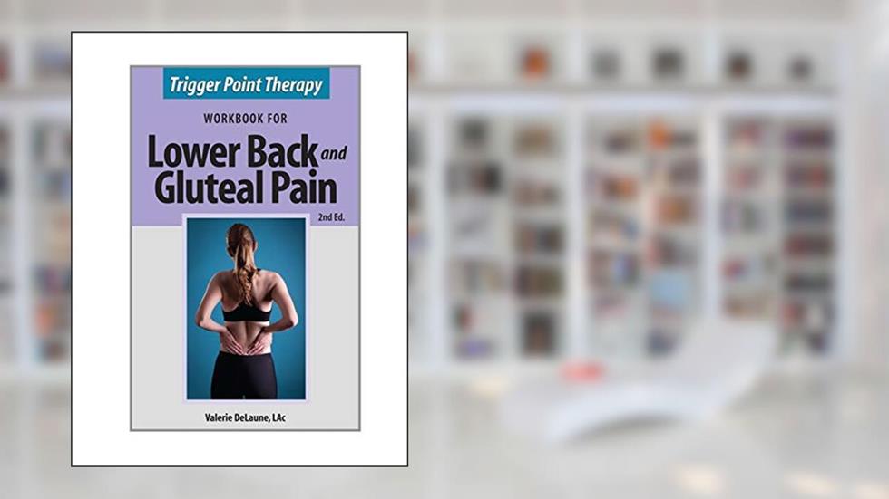 Trigger Point Therapy for Lower Back and Gluteal Pain: (Second Edition), written by Valerie Anne DeLaune