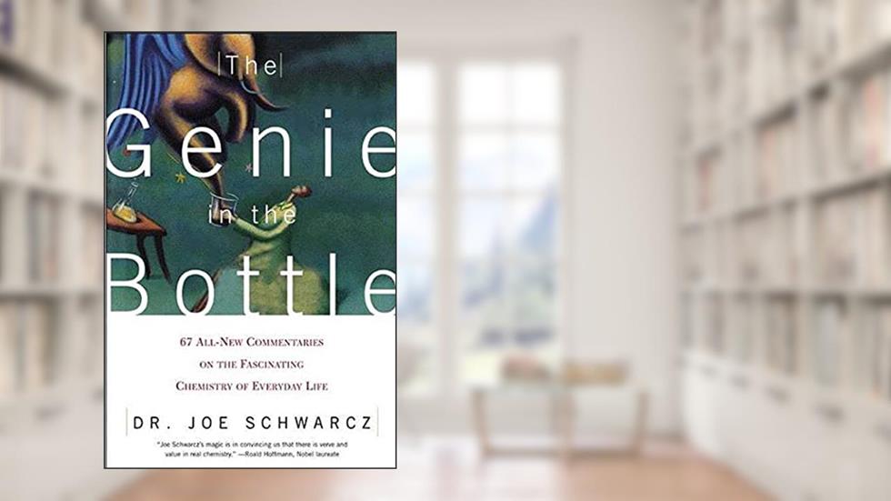 The Genie in the Bottle: 67 All-New Commentaries on the Fascinating Chemistry of Everyday Life, written by Dr. Joe Schwarcz