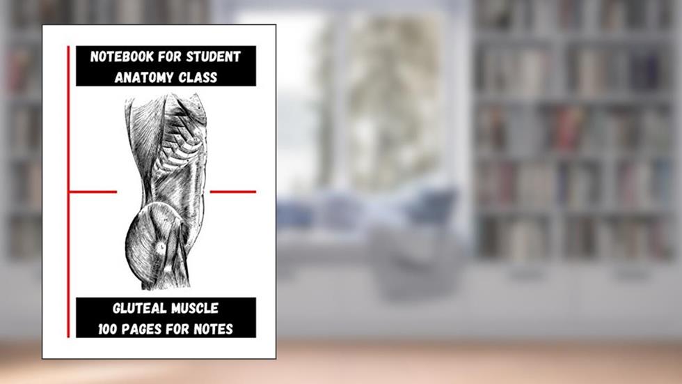 NOTEBOOK FOR STUDENT - ANATOMY CLASS: THE GLUTEAL MUSCLE, written by EDITIONS N.W.O. Y & F