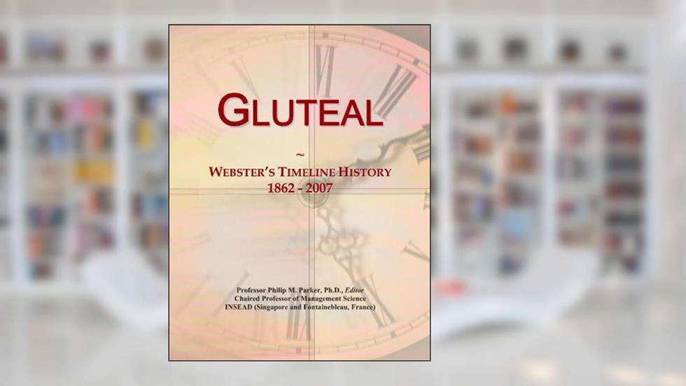 Gluteal: Webster's Timeline History, 1862 - 2007, written by Icon Group International