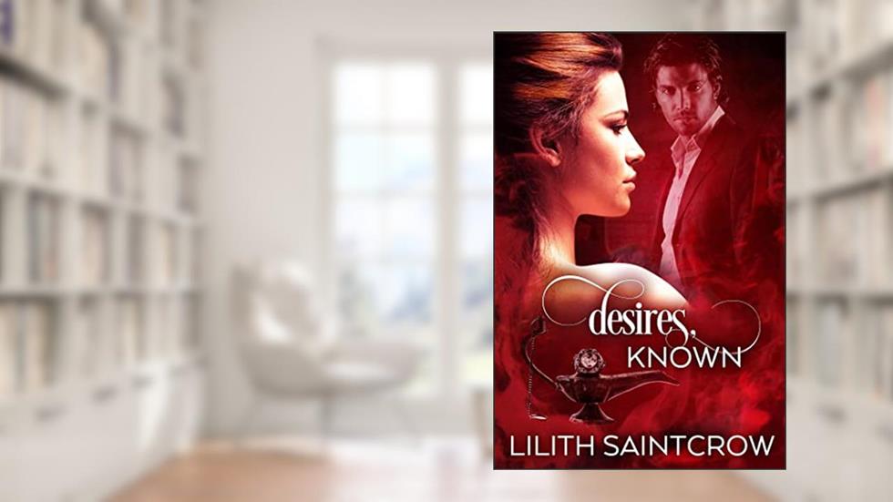 Desires, Known, written by Lilith Saintcrow