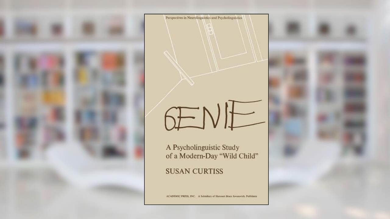 Genie: A Psycholinguistic Study of a Modern-Day Wild Child, written by Susan Curtiss