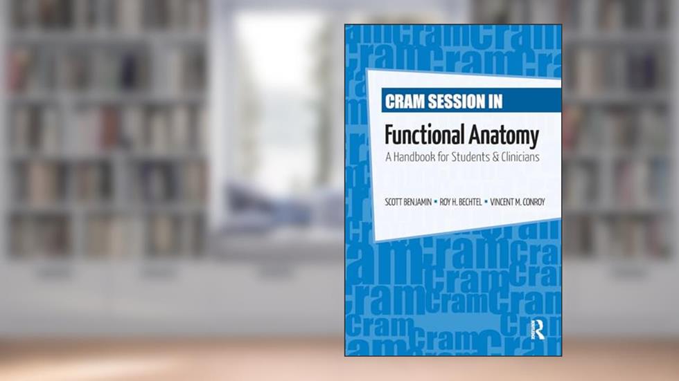 Cram Session in Functional Anatomy: A Handbook for Students and Clinicians, written by Vincent Conroy; Scott Benjamin; Roy Bechtel