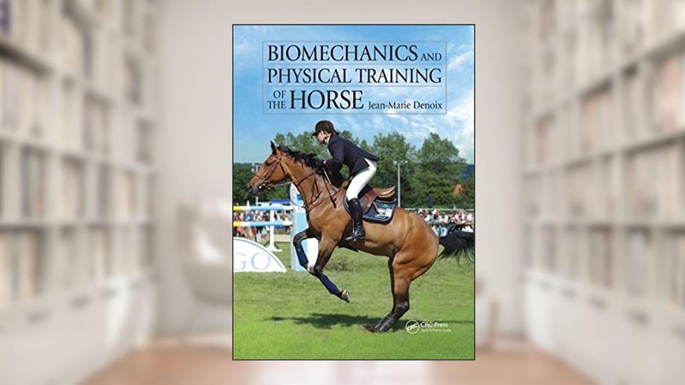 Biomechanics and Physical Training of the Horse, written by Jean-Marie Denoix