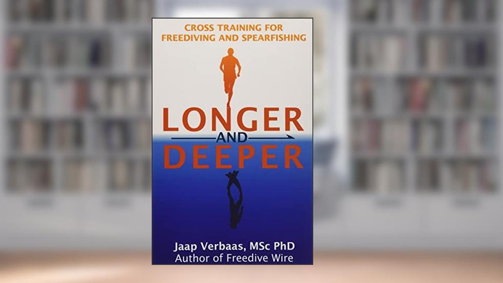 Longer and Deeper: cross training for freediving and spearfishing, written by Dr. Jaap Verbaas