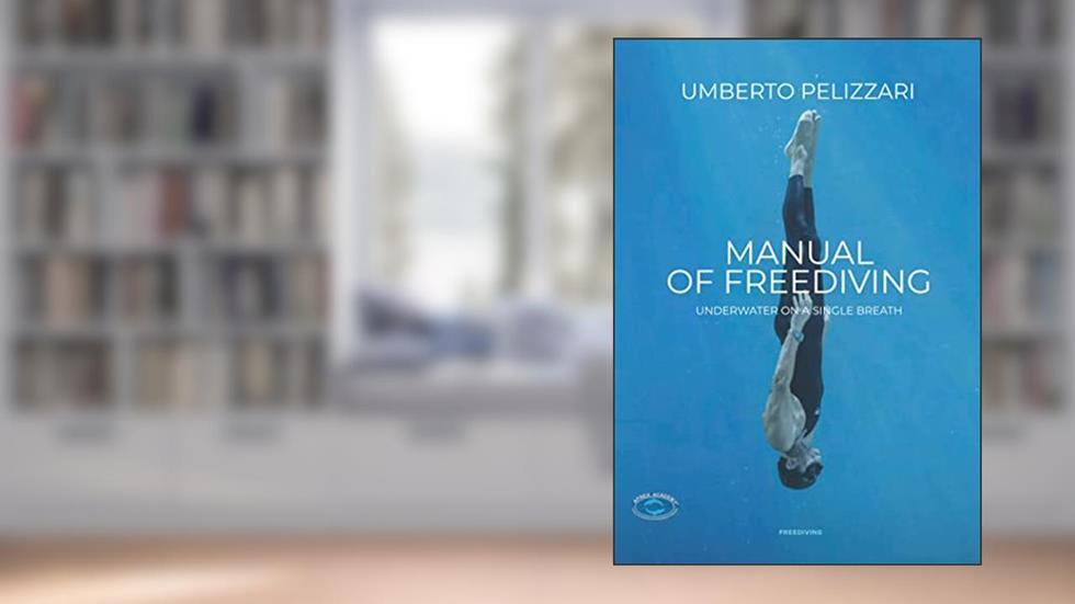 MANUAL OF FREEDIVING UNDERWATER ON A SINGLE BREATH, written by UMBERTO PELIZZARI