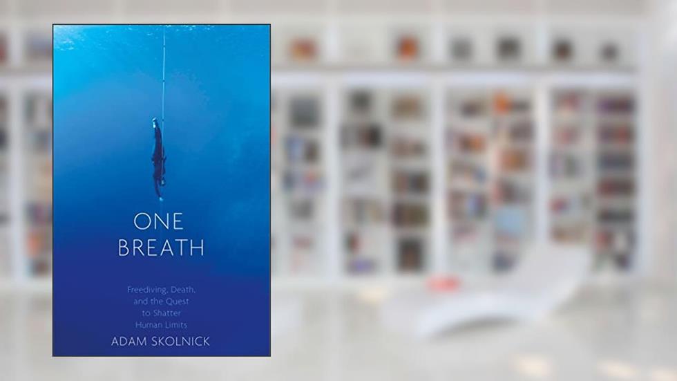 One Breath: Freediving, Death, and the Quest to Shatter Human Limits, written by Adam Skolnick