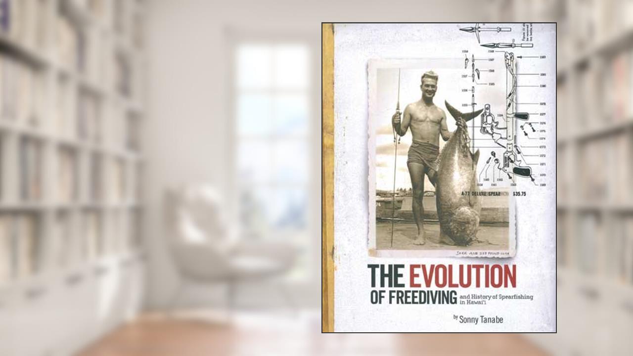 The Evolution of Freediving-And History of Spearfishing in Hawaii, written by Sonny Tanabe