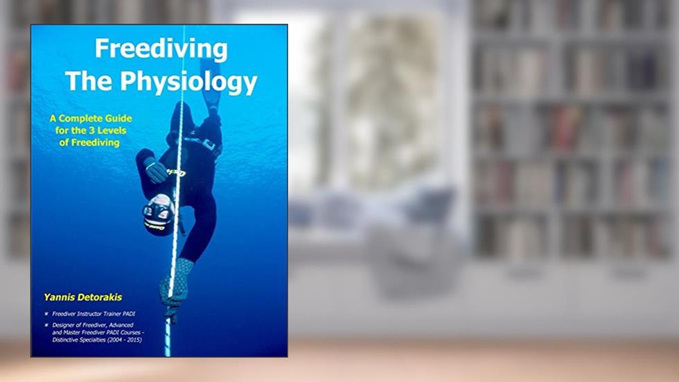 Freediving The Physiology: A complete guide for the 3 levels of freediving, written by Yannis Detorakis