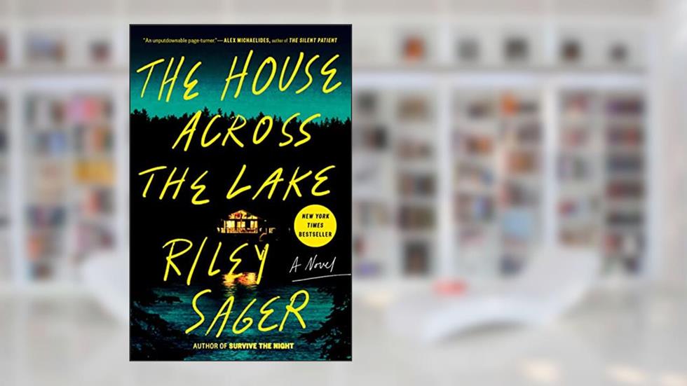 The House Across the Lake: A Novel, written by Riley Sager