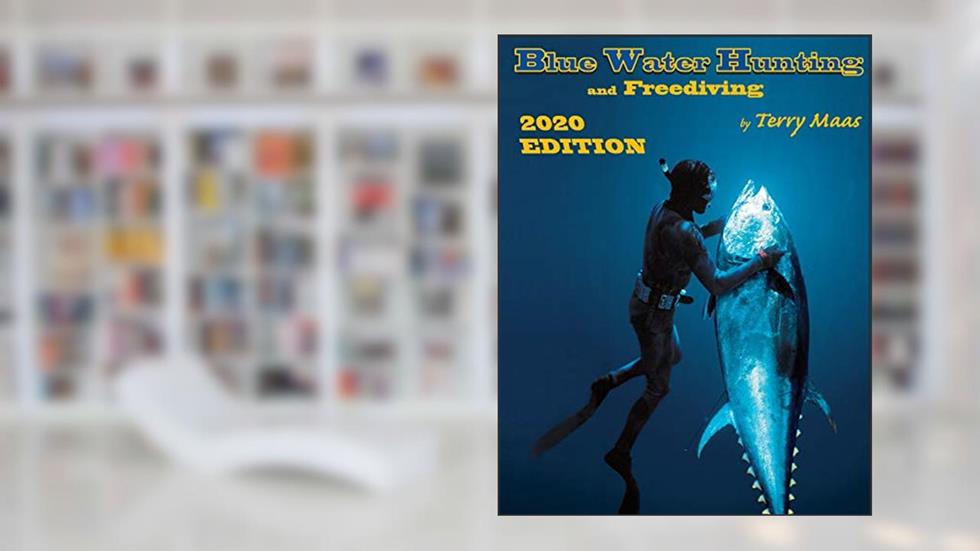 Blue Water Hunting and Freediving 2020 Edition, written by Terry Maas