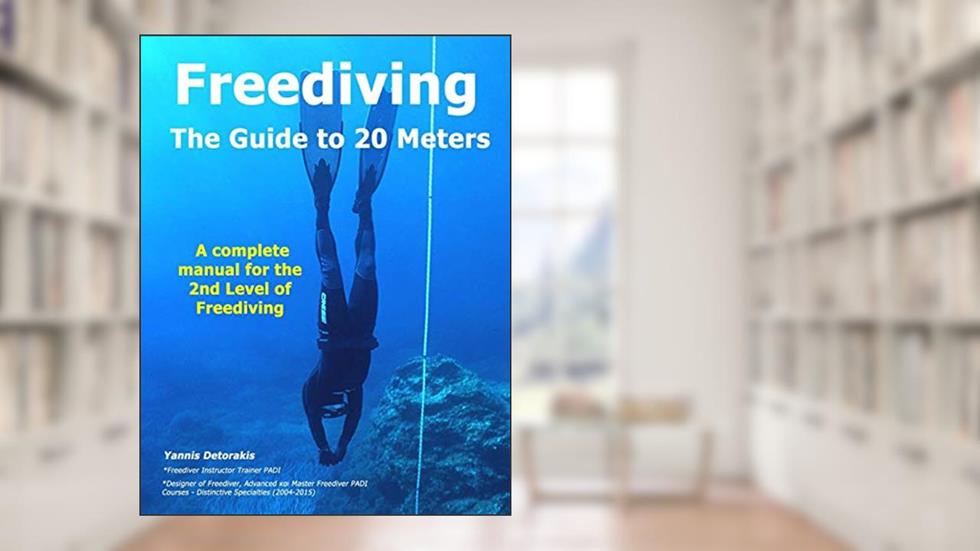 FREEDIVING - The Guide to 20 Meters: A Complete Manual for the 2nd Level of Free Diving (Freediving books by Yannis Detorakis), written by Yannis Detorakis