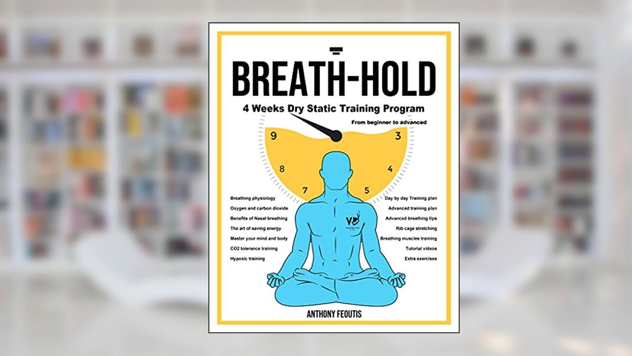 Breath-Hold (135 pages): 4 weeks dry static training program (from beginner to advanced), written by Anthony Feoutis