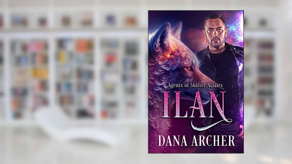 Ilan (Agents of Shifter Affairs Book 2), written by Dana Archer