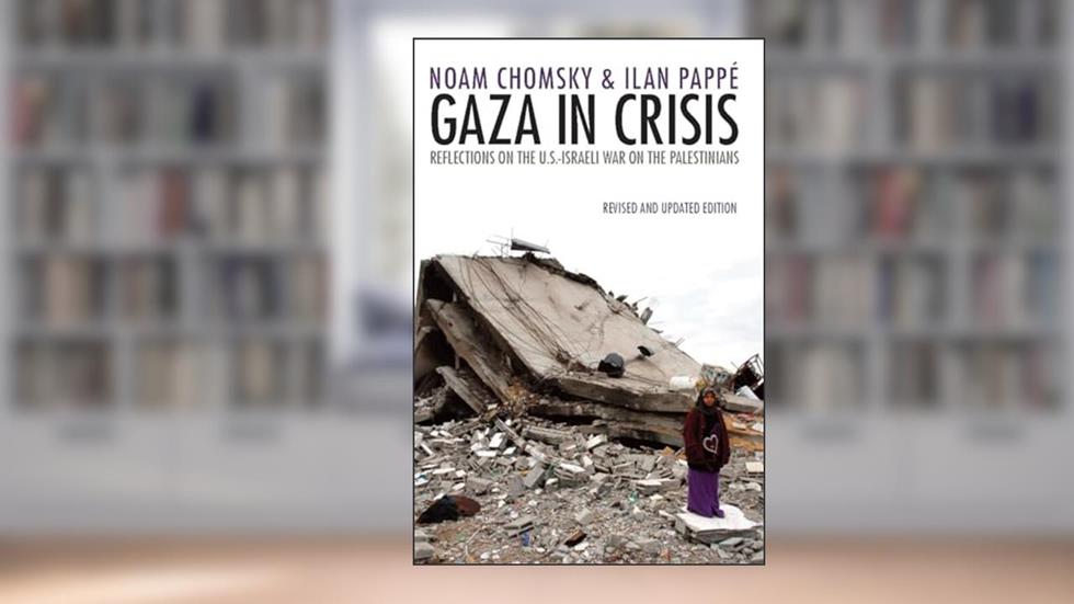 Gaza in Crisis: Reflections on the US-Israeli War Against the Palestinians, written by Noam Chomsky; Ilan Pappé