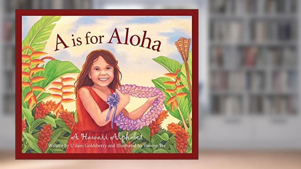 A is for Aloha: A Hawai'i Alphabet, written by U'ilani Goldsberry