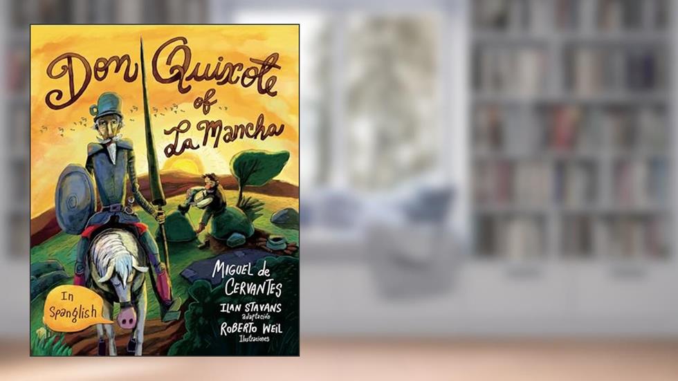 Don Quixote of La Mancha: (in Spanglish), written by Miguel de Cervantes