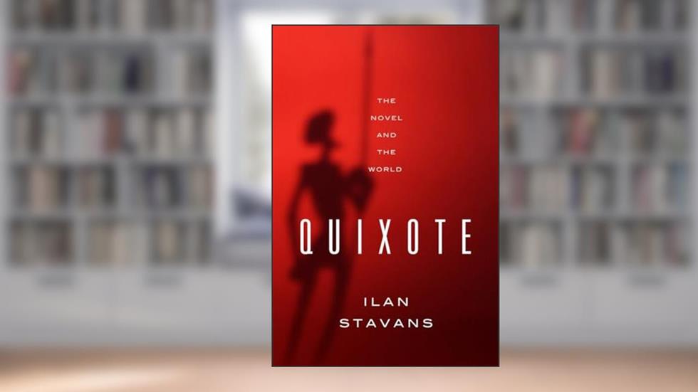 Quixote: The Novel and the World, written by Ilan Stavans
