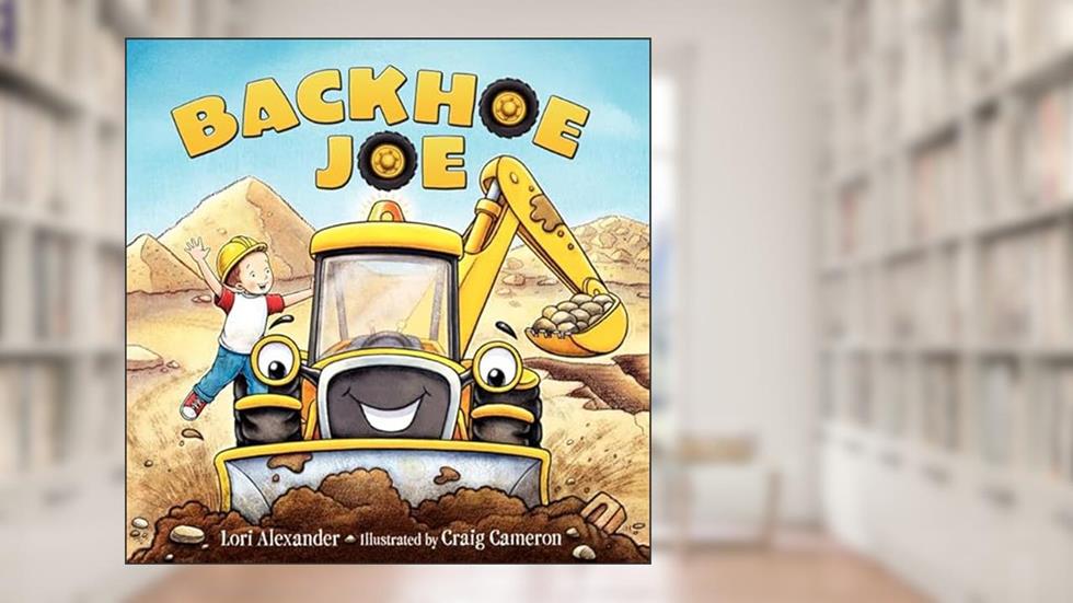 Backhoe Joe, written by Lori Alexander