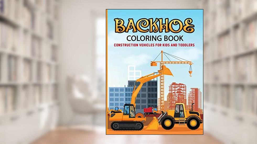 Backhoe Coloring Book: construction vehicles coloring book for kids and toddlers, written by A. Aich Publishing