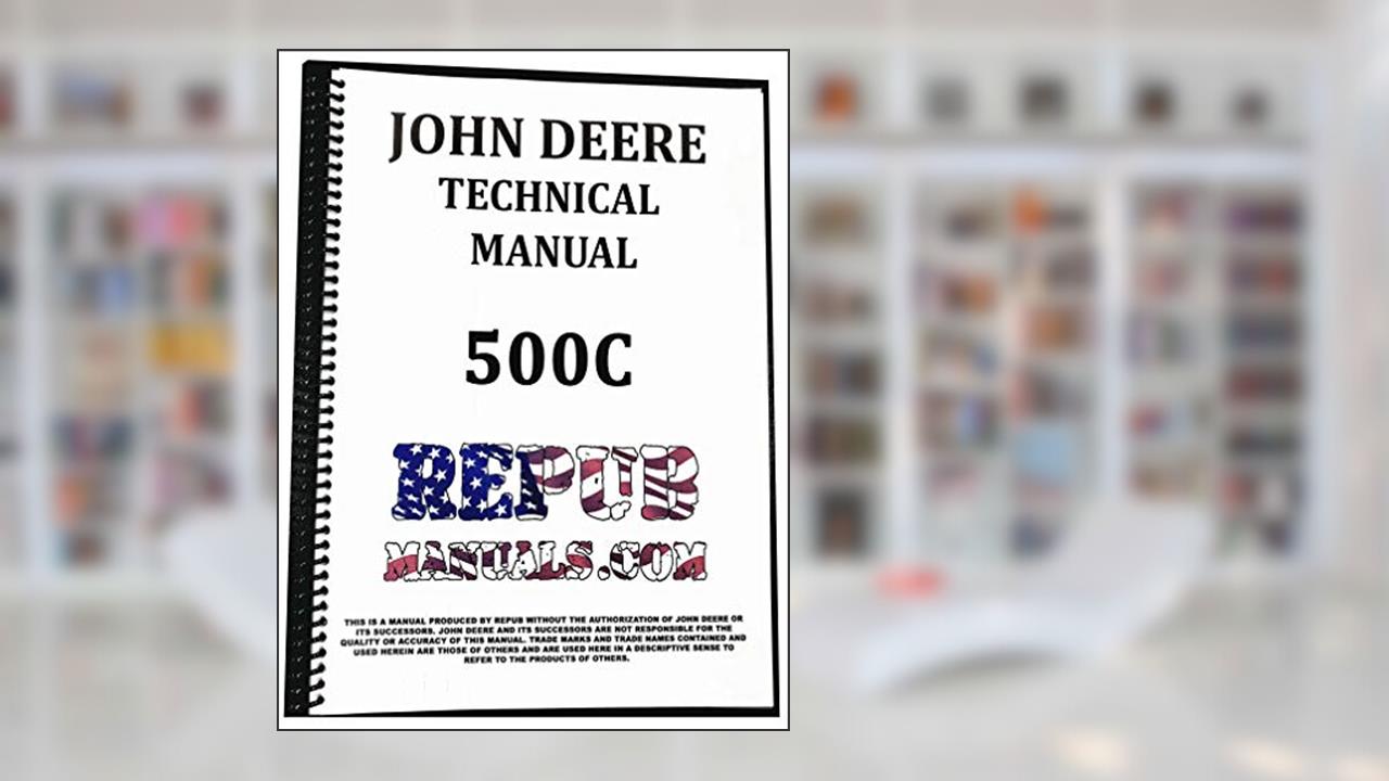 John Deere 500C Loader Backhoe Tractor Technical Service Repair Manual 500 C, written by John Deere