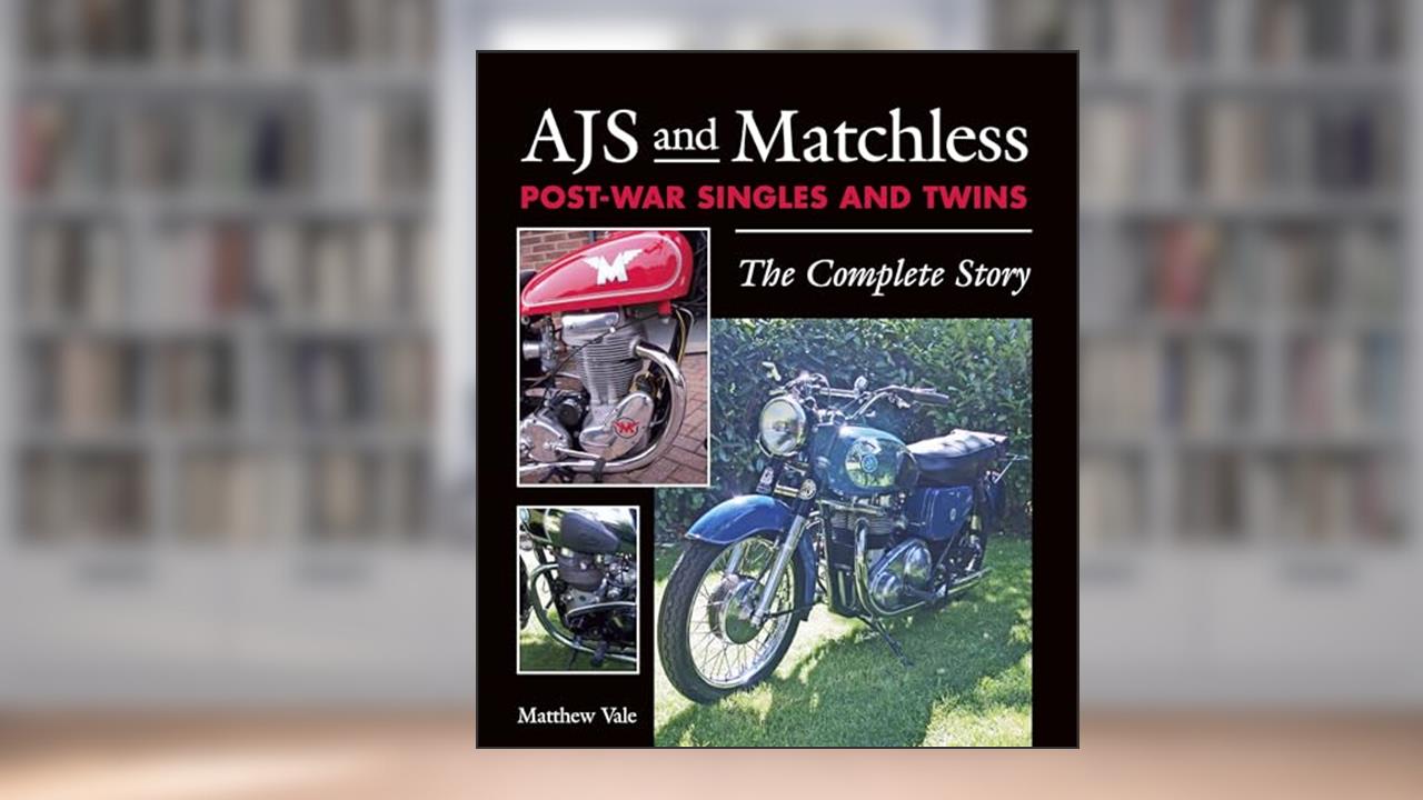 AJS and Matchless Post-War Singles and Twins: The Complete Story, written by Matthew Vale