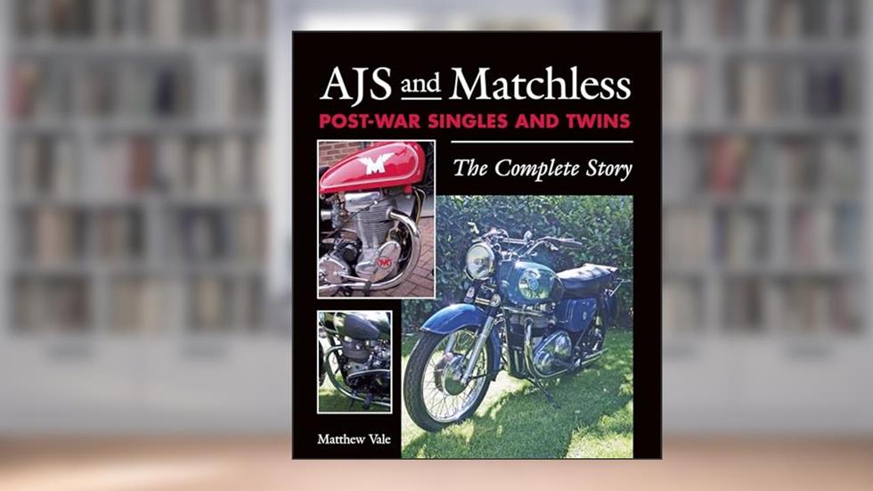 AJS and Matchless Post-War Singles and Twins: The Complete Story, written by Matthew Vale