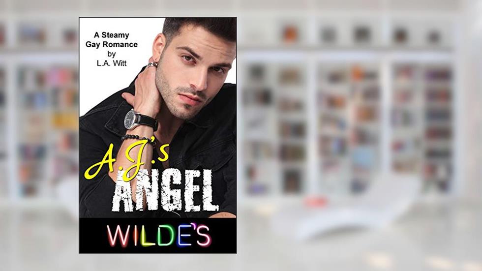 A.J.'s Angel: A Steamy Gay Romance (Wilde's Book 3), written by L.A. Witt