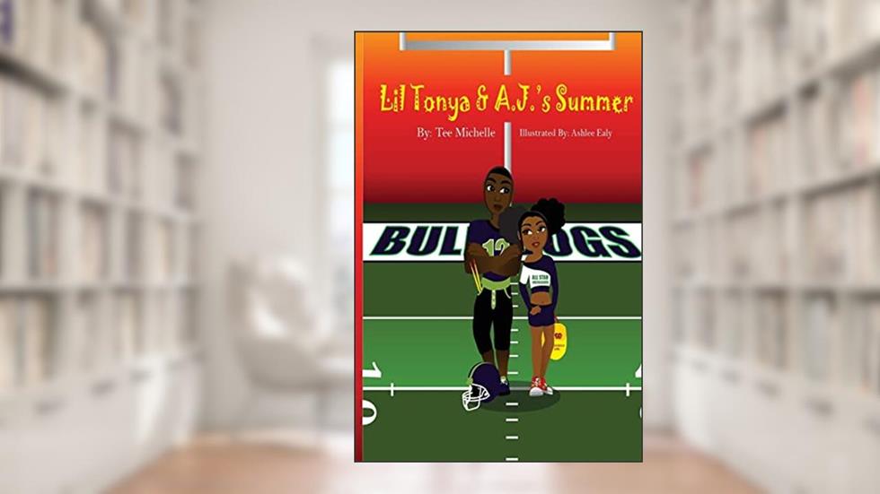 Lil Tonya & A.J.'s Summer (The Adventures of Lil Tonya), written by Tee Michelle