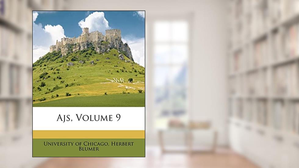 Ajs, Volume 9, written by University Of Chicago; Herbert Blumer