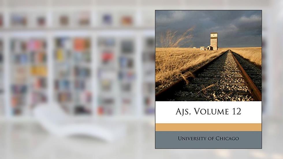 Ajs, Volume 12, written by University Of Chicago