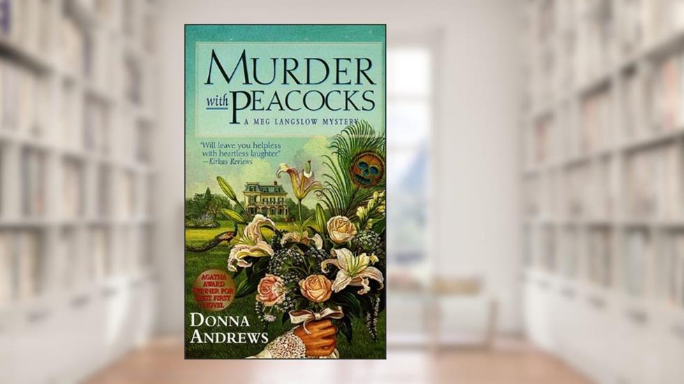 Murder With Peacocks (Meg Langslow Mysteries Book 1), written by Donna Andrews