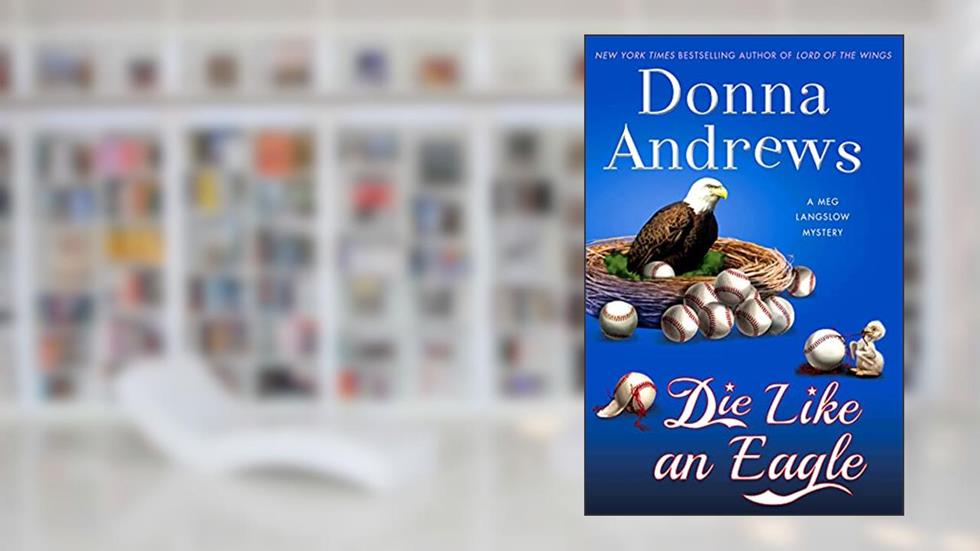 Die Like an Eagle: A Meg Langslow Mystery (Meg Langslow Mysteries, 20), written by Donna Andrews